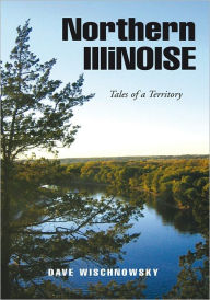Title: Northern IlliNOISE: Tales of a Territory, Author: Dave Wischnowsky