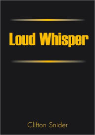 Title: Loud Whisper, Author: Clifton Snider