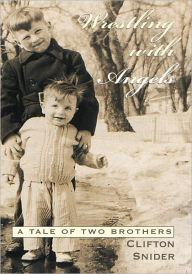 Title: Wrestling with Angels: A Tale of Two Brothers, Author: Clifton Snider