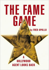 Title: THE FAME GAME: A HOLLYWOOD AGENT LOOKS BACK, Author: Fred Apollo