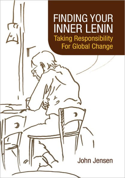 FINDING YOUR INNER LENIN: Taking Responsibility For Global Change