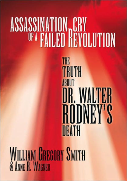 Assassination Cry of a Failed Revolution: The Truth About Dr. Walter Rodney's Death