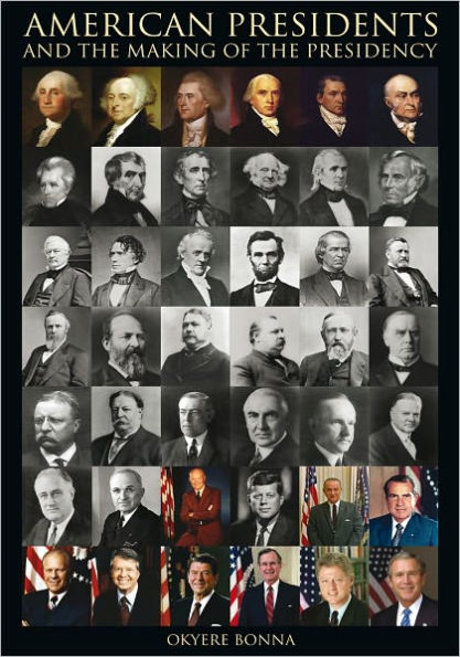 AMERICAN PRESIDENTS AND THE MAKING OF THE PRESIDENCY