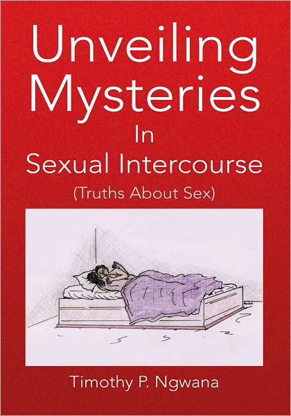 Unveiling Mysteries In Sexual Intercourse By Timothy P Ngwana Paperback Barnes And Noble® 1736