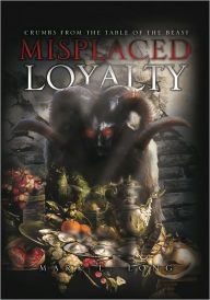 Misplaced Loyalty: (Crumbs from the Table of the Beast)
