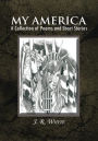 My America: A Collection of poems, short stories and novellas