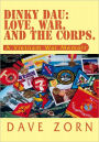 Dinky Dau: Love, War, and the Corps.: A Vietnam War Memoir