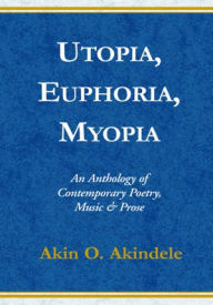 Title: Utopia, Euphoria, Myopia, Author: Dr. Akin O. Akindele