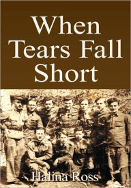 Title: When Tears Fall Short, Author: Halina Ross