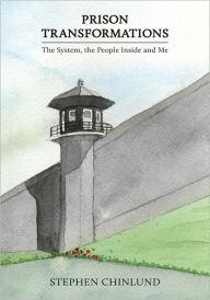 Title: Prison Transformations: THE SYSTEM, THE PRISONERS, AND ME, Author: Stephen Chinlund