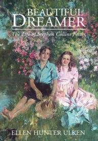 Title: Beautiful Dreamer: The Life of Stephen Collins Foster, Author: Ellen Hunter Ulken