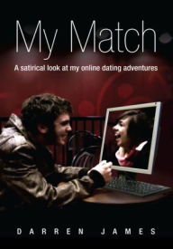 Title: My Match: A satirical look at my online dating adventures, Author: Darren James