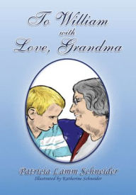 Title: To William with Love, Grandma, Author: Patricia Lamm Schneider