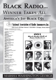 Title: Black Radio ... Winner Takes All: America's 1st Black DJs, Author: Marsha Washington George
