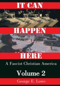 Title: It Can Happen Here: A Fascist Christian America, Volume II, Author: George E. Lowe
