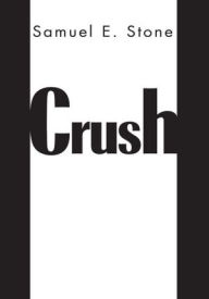 Title: Crush, Author: Samuel E. Stone