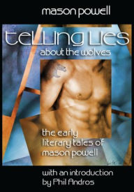 Title: Telling Lies About the Wolves: Early Literary Tales of Mason Powell, Author: Mason Powell