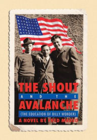 Title: The Shout and the Avalanche: The Education of Billy Wonder, Author: Fred Madeo