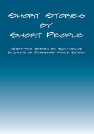 Title: Short Stories by Short People: Ninety-five Stories by by Sixth-grade Students of Berkshire Middle School, Author: Daniel Fisher