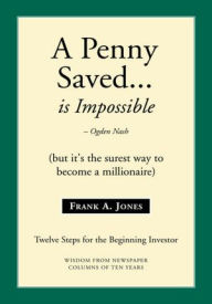 Title: A Penny Saved... Is Impossible: But it's the surest way to become a Millionaire, Author: Frank A. Jones