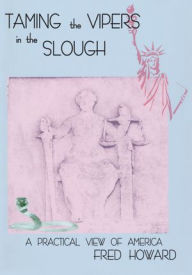 Title: Taming the Vipers in the Slough: A Practical View of America, Author: Fred Howard