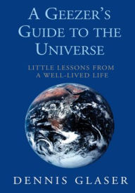 Title: A Geezer's Guide to the Universe, Author: Dennis Glaser