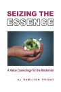 Seizing The Essence: A Value Cosmology for the Modernist