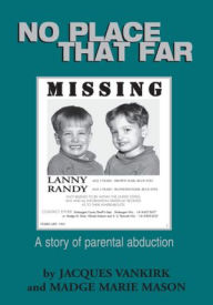 Title: No Place That Far: A Story of Parental Abduction, Author: Madge Marie Gunia and Jacques VanKirk