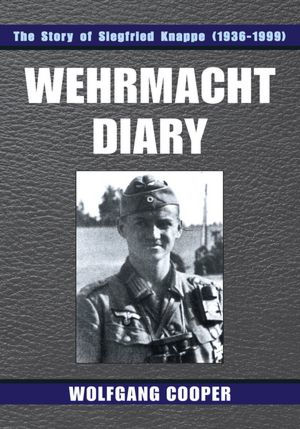 Wehrmacht Diary: The Story of Siegfried Knappe (1936-1999)