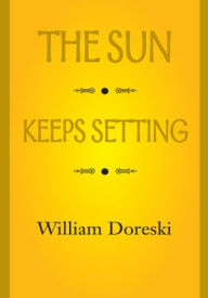 Title: THE SUN KEEPS SETTING, Author: William Doreski