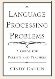 Title: Language Processing Problems: A Guide for Parents and Teachers, Author: Cindy Gaulin