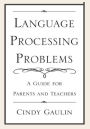 Language Processing Problems: A Guide for Parents and Teachers