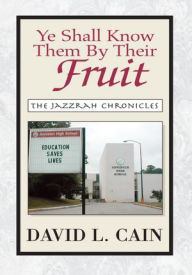 Title: Ye Shall Know Them By Their Fruit: The Jazzrah Chronicles, Author: David L. Cain