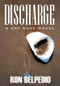 Title: Discharge: A Gay Navy Novel, Author: Ron Belpedio
