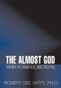 The Almost God: Empire of Darkness, Rise and Fall