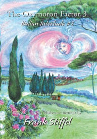Title: The Oxymoron Factor 3: Italian Interlude #2, Author: Frank Stiffel