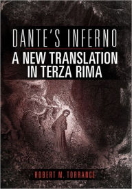 Title: Dante's Inferno, A New Translation in Terza Rima, Author: Robert M Torrance