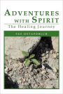 Adventures with Spirit: The Healing Journey
