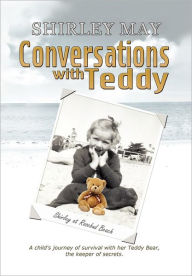 Title: Conversations with Teddy: A Child's Journey of Survival with Her Teddy Bear, the Keeper of Secrets., Author: Shirley May