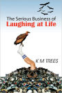 The Serious Business Of Laughing At Life
