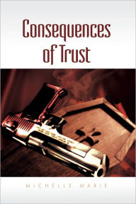 Title: Consequences of Trust, Author: Michelle Marie