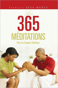 Title: LES 365 MÉDITATIONS: Pour les Couples Chrétiens., Author: Francois Akoa-Mongo
