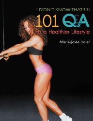 Title: I Didn't Know That!!!!!: 101 Q&A to a Healthier Lifestyle, Author: Marie-Josïe Losier