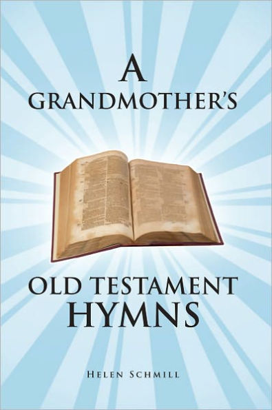 A GRANDMOTHER'S OLD TESTAMENT HYMNS: A Living Autobiography