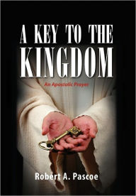 Title: A Key to the Kingdom, Author: Robert A Pascoe