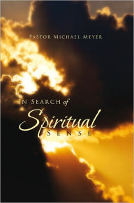 Title: In Search of Spiritual Sense, Author: Pastor Michael Meyer