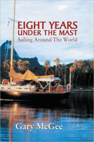 Eight Years Under the Mast: Sailing Around The World