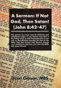 A Sermon: If Not God, Then Satan! (John 8:42-47)