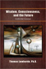 Wisdom, Consciousness, and the Future: Collected Essays