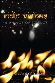 Title: Indic Visions: In an Age of Science, Author: Varadaraja V. Raman